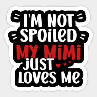 I'm Not Spoiled My Mimi Loves Me Funny Kids Mom Best Friend Sticker